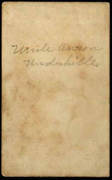 Writing on back of Anson Underhill's picture: "Uncle Anson Underhill"